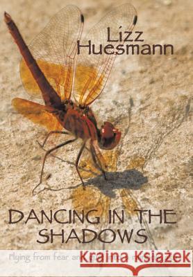 Dancing in the Shadows: Flying from Fear and Guilt Into a Rainbow Sky Huesmann, Lizz 9781490717029 Trafford Publishing - książka