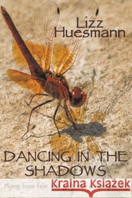 Dancing in the Shadows: Flying from Fear and Guilt Into a Rainbow Sky Huesmann, Lizz 9781490717036 Trafford Publishing - książka