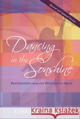 Dancing in the Sonshine (Revised and Updated Version): Restoration from the Wounds of Abuse Kimberly Davidson 9781792933677 Independently Published - książka