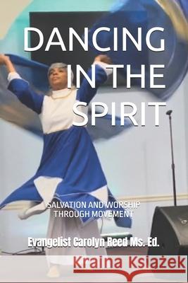Dancing in the Spirit: Salvation and Worship Through Movement Cls 1 Carolyn Gantt, Carolyn Reed 9798300895495 Independently Published - książka