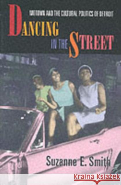 Dancing in the Street: Motown and the Cultural Politics of Detroit Smith, Suzanne E. 9780674005464 Harvard University Press - książka