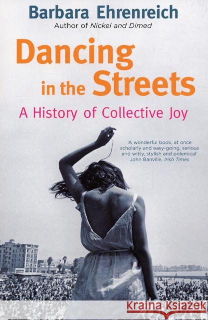 Dancing In The Streets: A History Of Collective Joy Barbara Ehrenreich 9781847080080 GRANTA BOOKS - książka