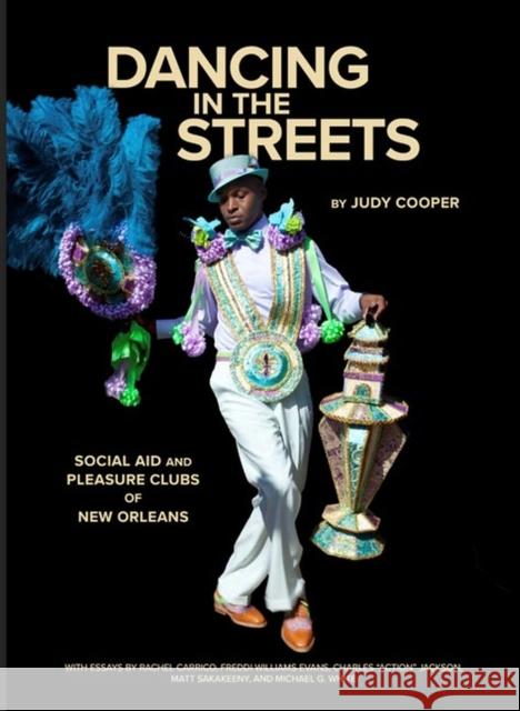 Dancing in the Streets: Social Aid and Pleasure Clubs of New Orleans Judy Cooper Rachel Carrico Freddi Williams Evans 9780917860829 Historic New Orleans Collections - książka