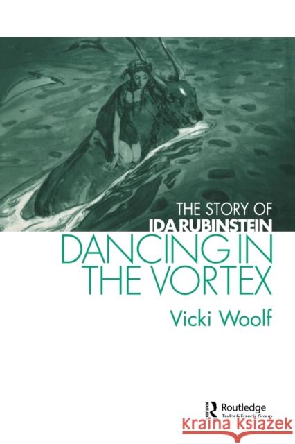 Dancing in the Vortex: The Story of Ida Rubinstein Woolf, Vicki 9780415516204 Routledge - książka