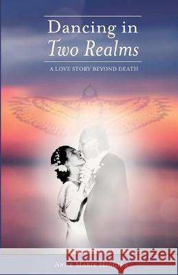 Dancing in Two Realms: A Love Story Beyond Death (Black and White Version) Anne Marie Higgins Tim Atseff 9781516861088 Createspace - książka