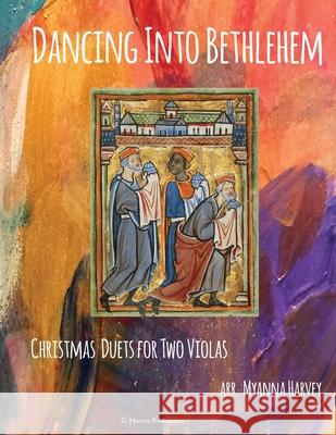Dancing Into Bethlehem, Christmas Duets for Two Violas Myanna Harvey 9781635231809 C. Harvey Publications - książka