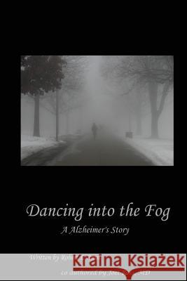 Dancing into the Fog: A Alzheimer's Story Ross MD, Joel S. 9781481018401 Createspace - książka