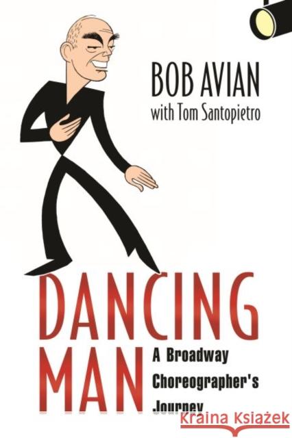 Dancing Man: A Broadway Choreographer's Journey Bob Avian Tom Santopietro 9781496825889 University Press of Mississippi - książka