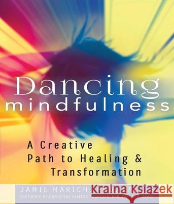 Dancing Mindfulness: A Creative Path to Healing and Transformation Jamie Marich Christine Valters Paintner 9781594736018 Skylight Paths Publishing - książka