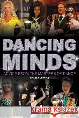 Dancing Minds: Advice from the Masters of Dance Mr Sean Connolly 9781545296400 Createspace Independent Publishing Platform - książka