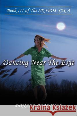 Dancing Near The Exit: Book III of The SKYBOX SAGA Cardinal, Donald 9780595290475 iUniverse - książka