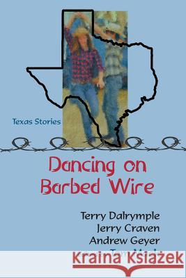 Dancing on Barbed Wire Terry Dalrymple Jerry Craven Andrew Geyer 9780998736440 Angelina River Press - książka