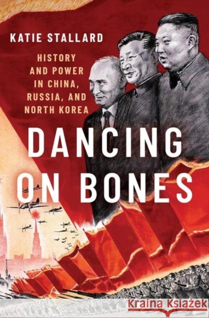 Dancing on Bones: History and Power in China, Russia and North Korea Katie Stallard 9780197575352 Oxford University Press Inc - książka