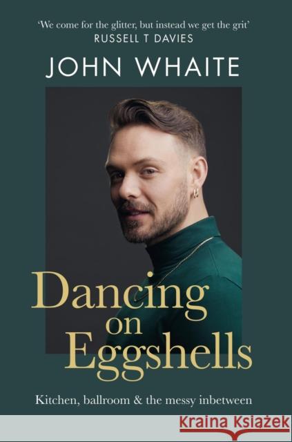 Dancing on Eggshells: Kitchen, ballroom & the messy inbetween John Whaite 9781804191491 Octopus Publishing Group - książka