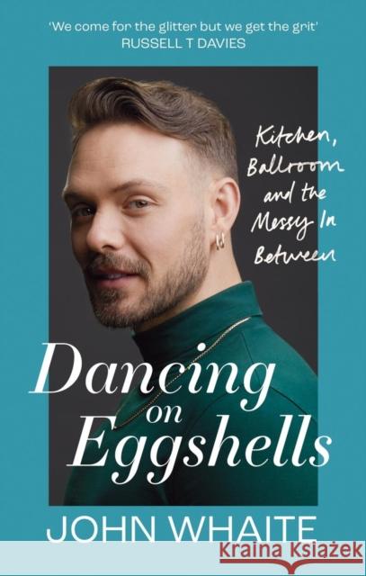 Dancing on Eggshells: Kitchen, ballroom & the messy inbetween John Whaite 9781804191507 Octopus Publishing Group - książka