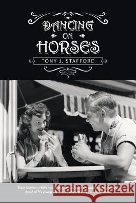 Dancing on Horses Tony J Stafford 9781532046391 iUniverse - książka