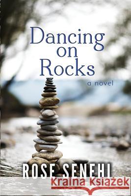 Dancing on Rocks Rose L. Senehi 9780692742167 K.I.M. Publishing, LLC - książka