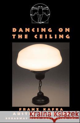 Dancing on the Ceiling Austin Tichenor Franz Kafka 9780881453171 Broadway Play Publishing Inc - książka