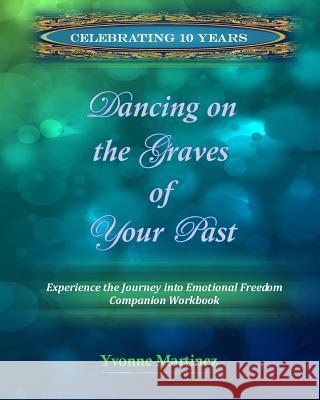 Dancing on the Graves of Your Past Workbook Yvonne Martinez 9781449549411 Createspace - książka