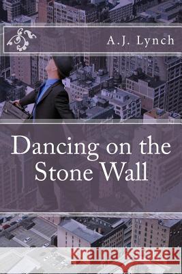 Dancing on the Stone Wall A. J. Lynch 9781500937454 Createspace - książka