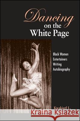 Dancing on the White Page: Black Women Entertainers Writing Autobiography Kwakiuti L. Dreher 9780791472842 State University of New York Press - książka