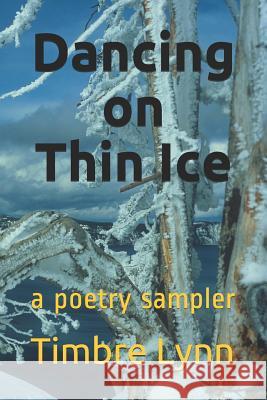 Dancing on Thin Ice: a book of poetry Timbre Lynn 9781097794942 Independently Published - książka