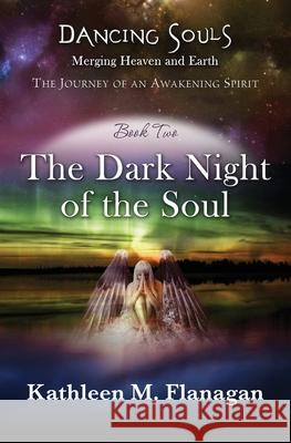 Dancing Souls: The Dark Night of the Soul Kathleen M. Flanagan 9780996417723 Awakening Spirit, Inc. - książka