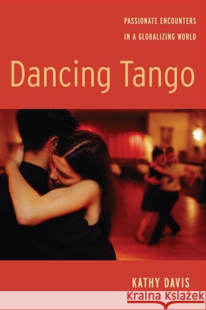 Dancing Tango: Passionate Encounters in a Globalizing World Kathy Davis 9780814760291 New York University Press - książka