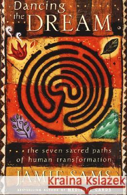 Dancing the Dream: The Seven Sacred Paths of Human Transformation Jamie Sams 9780062515148 HarperOne - książka