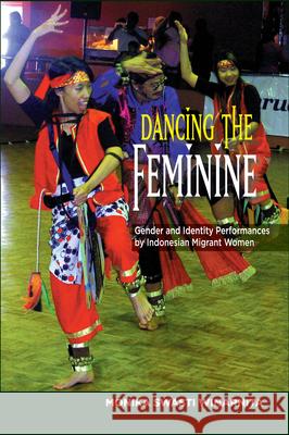 Dancing the Feminine: Gender and Identity Performances by Indonesian Migrant Women Swasti Winarnita, Monika 9781845198183 Sussex Academic Press - książka