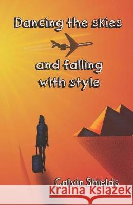 Dancing the skies and falling with style Shields, Calvin 9781791332204 Independently Published - książka