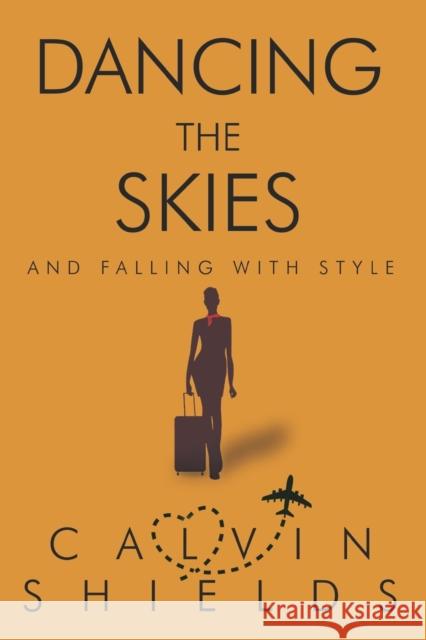Dancing the Skies and Falling with Style Calvin Shields 9781800160798 Pegasus Elliot Mackenzie Publishers - książka
