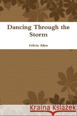 Dancing Through the Storm Felicia Allen 9781387050925 Lulu.com - książka