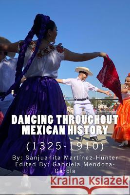 Dancing Throughout Mexican History (1325-1910) Sanjuanita Martinez-Hunter Gabriela Mendoza-Garcia 9780692099667 Mexico Lindo Press - książka