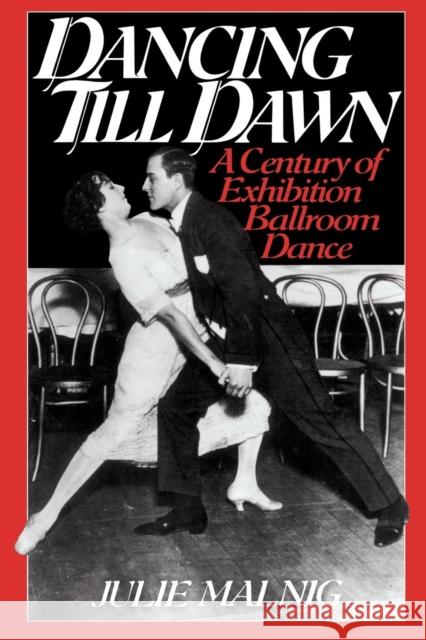 Dancing Till Dawn: A Century of Exhibition Ballroom Dance Malnig, Julie 9780814755280 New York University Press - książka