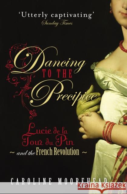 Dancing to the Precipice: Lucie de la Tour du Pin and the French Revolution Caroline Moorehead 9780099490524  - książka