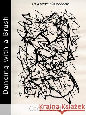Dancing with a Brush - An Asemic Sketchbook Cecil Touchon 9781794797789 Lulu.com - książka