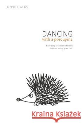 Dancing with a Porcupine: Parenting wounded children without losing your self Kristen Berry Sherrie Eldridge Jennie Lynn Owens 9781081166519 Independently Published - książka