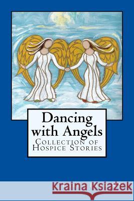 Dancing with Angels: Collection of Hospice Stories MS Karen Sue Farr 9780692463475 New English Publishers - książka