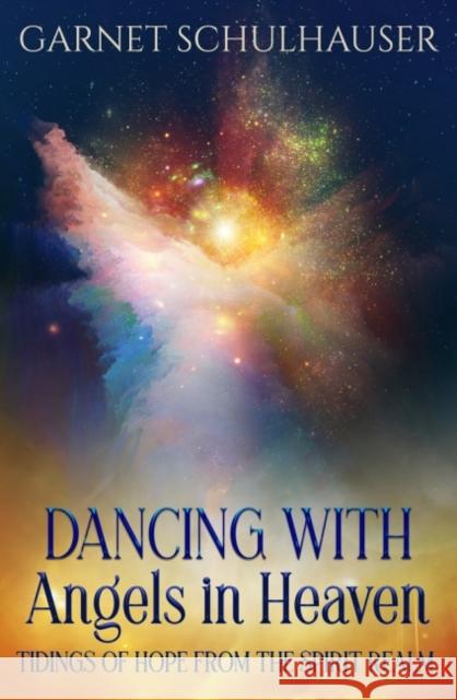 Dancing with Angels in Heaven: Tidings of Hope from the Spirit Realm Garnet Schulhauser 9781950608034 Ozark Mountain Publishing - książka