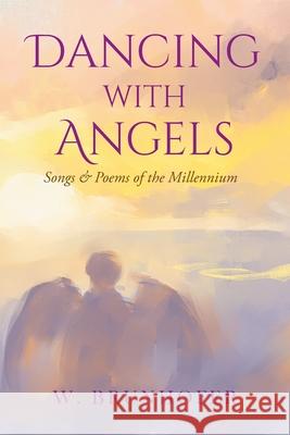 Dancing with Angels: Songs and Poems of the Millennium William Brunhofer 9781098064921 Christian Faith - książka