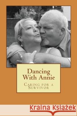 Dancing With Annie: Caring for a Survivor O'Malley, Chris S. 9781974579105 Createspace Independent Publishing Platform - książka