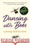 Dancing with Bees: A Journey Back to Nature Brigit Strawbridge Howard 9781645020257 Chelsea Green Publishing Co