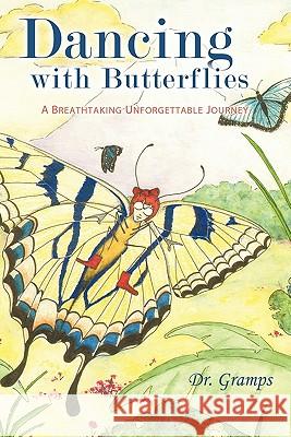 Dancing with Butterflies: A Breathtaking Unforgettable Journey Dr Gramps 9781456730741 Authorhouse - książka