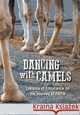 Dancing with Camels: Lessons of Endurance on the Journey of FAITH Burnard, Mike 9781504981583 Authorhouse - książka