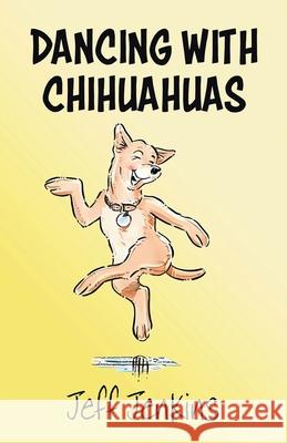 Dancing with Chihuahuas Jeff Jenkins 9780722358085 Arthur H. Stockwell - książka