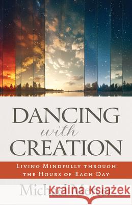 Dancing with Creation: Living Mindfully Through the Hours of Each Day Michael Mercer 9781627858557 Twenty-Third Publications - książka