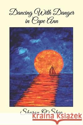 Dancing With Danger in Cape Ann Sharon O'Shea 9781663272287 iUniverse - książka