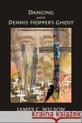 Dancing with Dennis Hopper's Ghost (softcover): A Fernando Lopez Santa Fe Mystery James C. Wilson 9781632937759 Sunstone Press - książka
