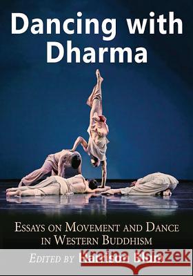Dancing with Dharma: Essays on Movement and Dance in Western Buddhism Harrison Blum 9780786498093 McFarland & Company - książka